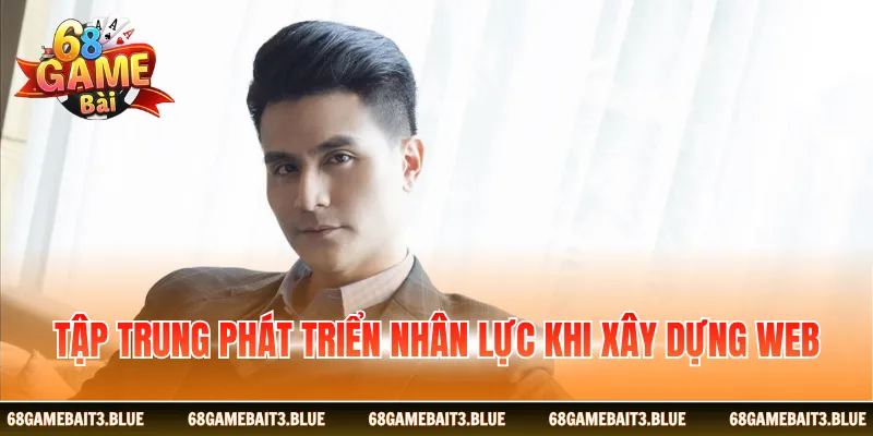 Tập trung phát triển nhân lực khi xây dựng web