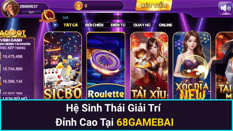 Hệ Sinh Thái Giải Trí Đỉnh Cao Tại 68GAMEBAI